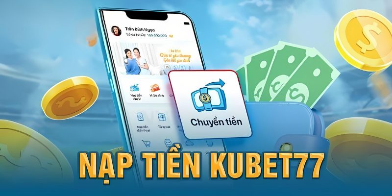 4 bước nạp tiền siêu đơn giản tại nhà cái Kubet77