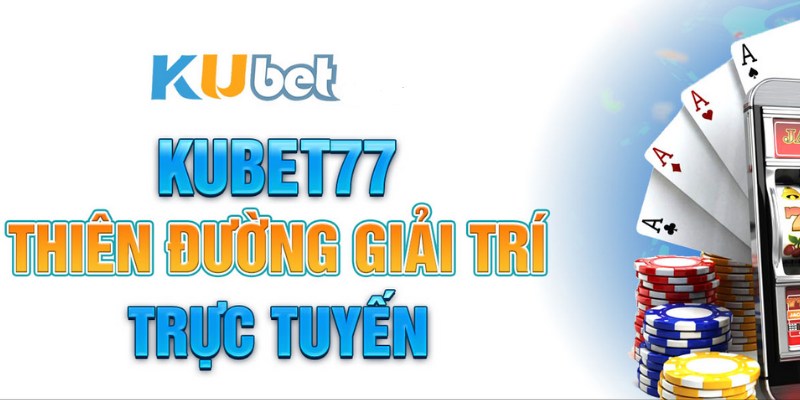 Khám phá nhà cái siêu hot trên thị trường cá độ Kubet77