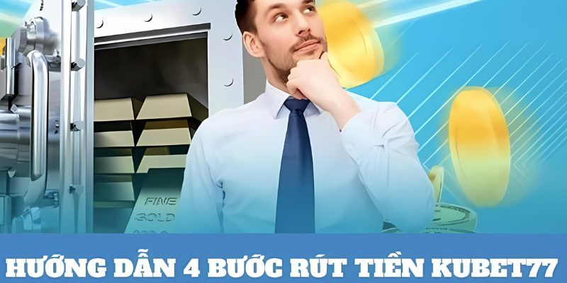 Làm thế nào để rút tiền nhanh chóng nhất tại Kubet77